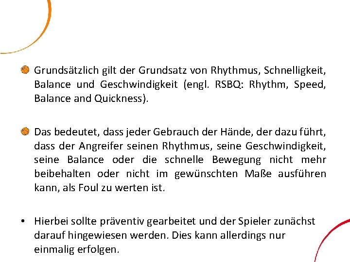 Grundsätzlich gilt der Grundsatz von Rhythmus, Schnelligkeit, Balance und Geschwindigkeit (engl. RSBQ: Rhythm, Speed,