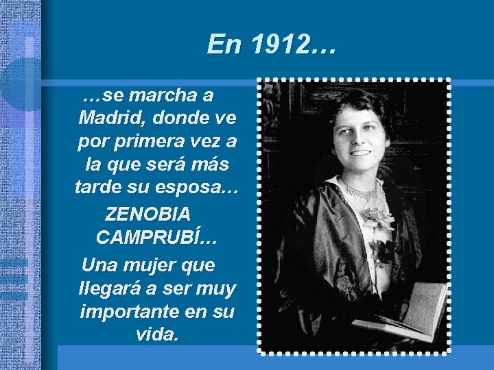En 1912… …se marcha a Madrid, donde ve por primera vez a la que