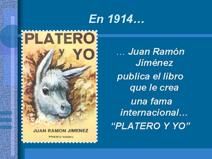 En 1914… … Juan Ramón Jiménez publica el libro que le crea una fama