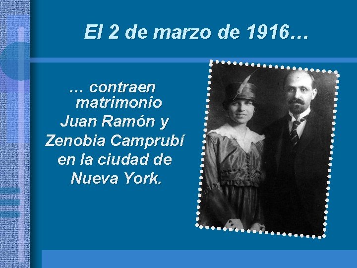 El 2 de marzo de 1916… … contraen matrimonio Juan Ramón y Zenobia Camprubí