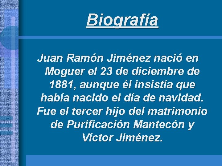 Biografía Juan Ramón Jiménez nació en Moguer el 23 de diciembre de 1881, aunque