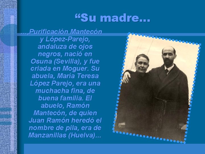 “Su madre… …, Purificación Mantecón y López-Parejo, andaluza de ojos negros, nació en Osuna