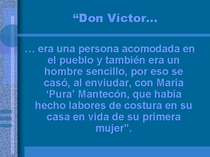 “Don Víctor… … era una persona acomodada en el pueblo y también era un