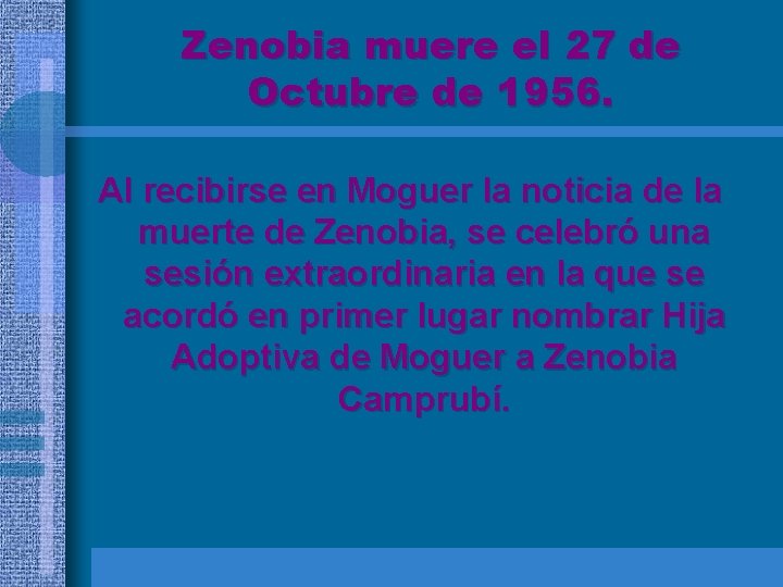 Zenobia muere el 27 de Octubre de 1956. Al recibirse en Moguer la noticia