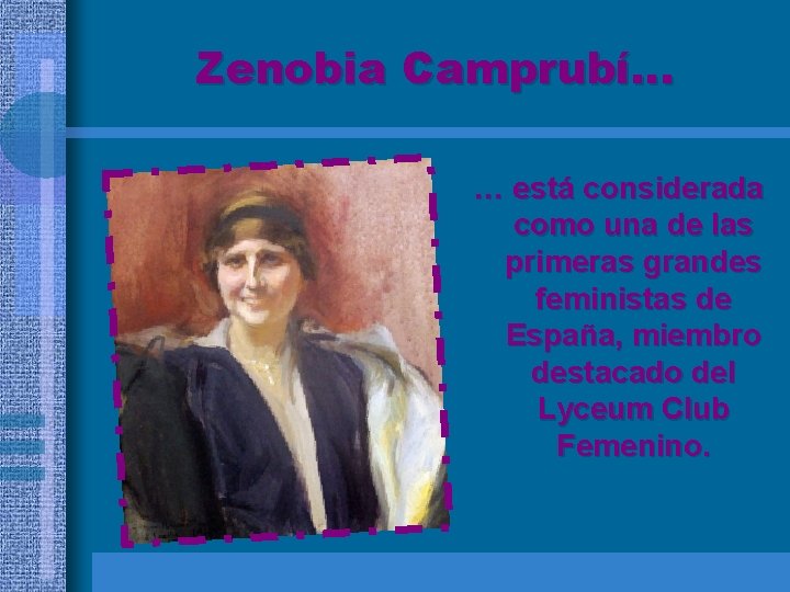 Zenobia Camprubí… … está considerada como una de las primeras grandes feministas de España,