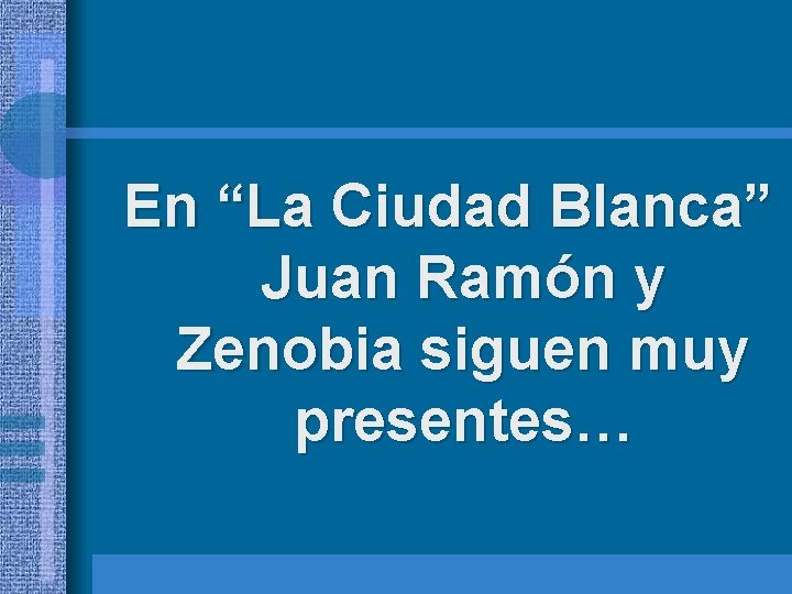 En “La Ciudad Blanca” Juan Ramón y Zenobia siguen muy presentes… 