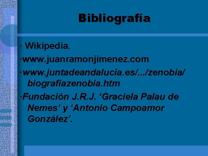 Bibliografía · Wikipedia. ·www. juanramonjimenez. com ·www. juntadeandalucia. es/. . . /zenobia/ biografiazenobia. htm