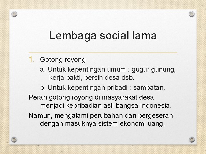 Lembaga social lama 1. Gotong royong a. Untuk kepentingan umum : gugur gunung, kerja