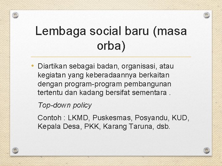 Lembaga social baru (masa orba) • Diartikan sebagai badan, organisasi, atau kegiatan yang keberadaannya