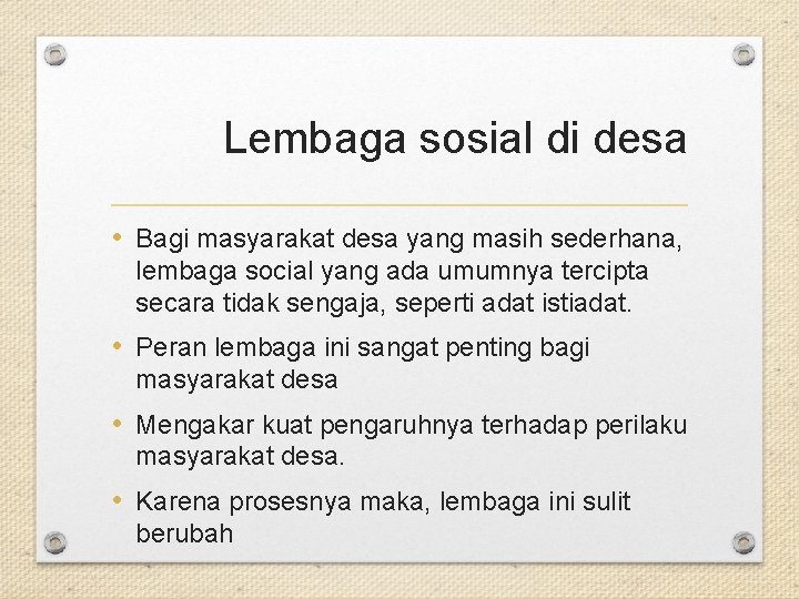 Lembaga sosial di desa • Bagi masyarakat desa yang masih sederhana, lembaga social yang