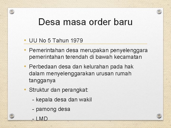 Desa masa order baru • UU No 5 Tahun 1979 • Pemerintahan desa merupakan