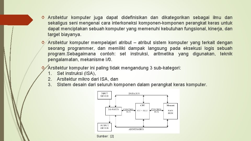  Arsitektur komputer juga dapat didefinisikan dikategorikan sebagai ilmu dan sekaligus seni mengenai cara