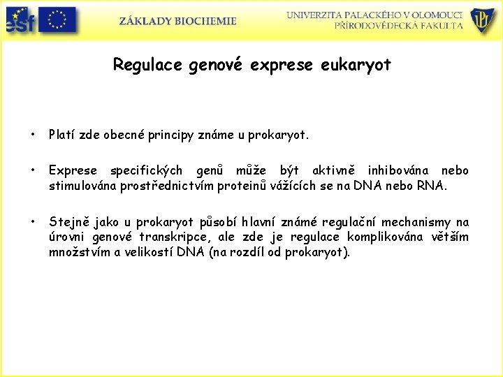 Regulace genové exprese eukaryot • Platí zde obecné principy známe u prokaryot. • Exprese