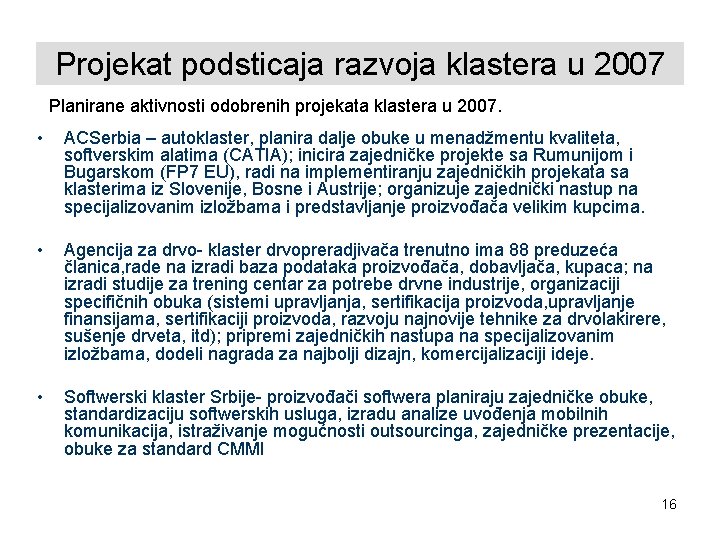 Projekat podsticaja razvoja klastera u 2007 Planirane aktivnosti odobrenih projekata klastera u 2007. •