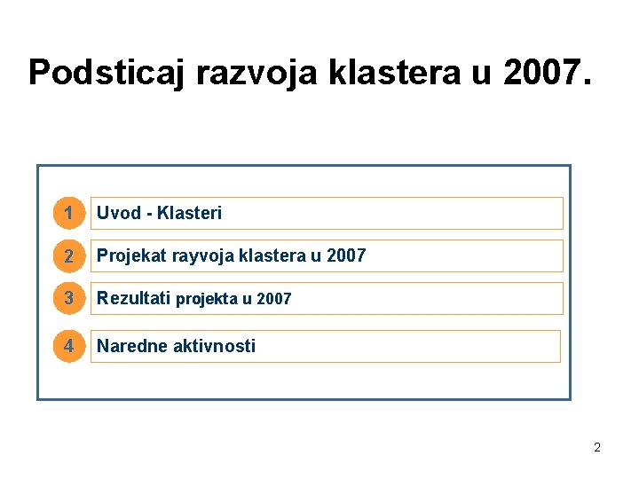 Podsticaj razvoja klastera u 2007. 1 Uvod - Klasteri 2 Projekat rayvoja klastera u