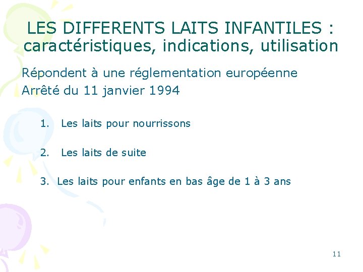 LES DIFFERENTS LAITS INFANTILES : caractéristiques, indications, utilisation Répondent à une réglementation européenne Arrêté
