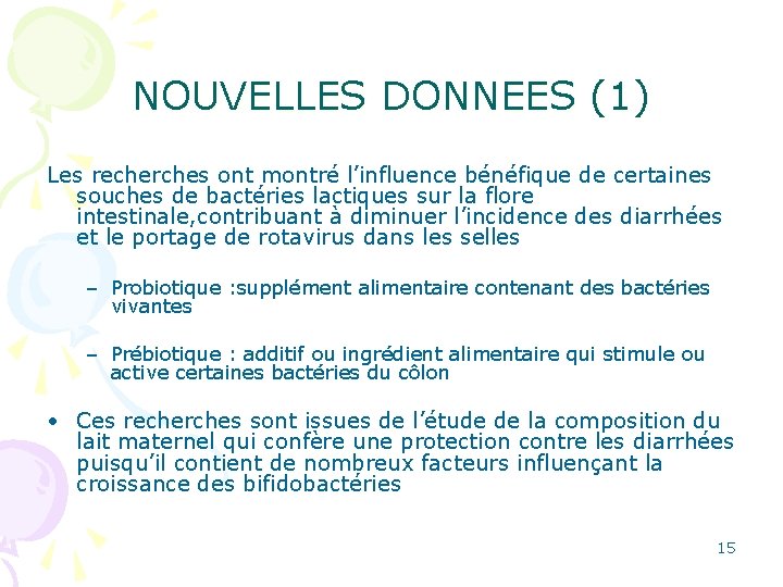 NOUVELLES DONNEES (1) Les recherches ont montré l’influence bénéfique de certaines souches de bactéries