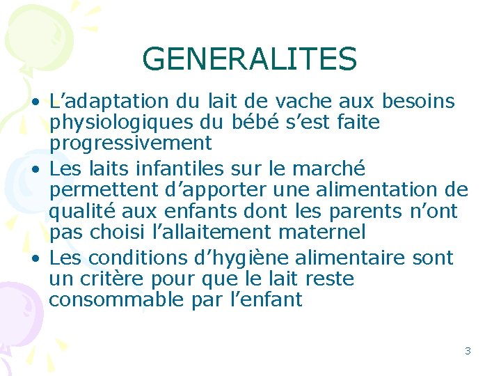 GENERALITES • L’adaptation du lait de vache aux besoins physiologiques du bébé s’est faite