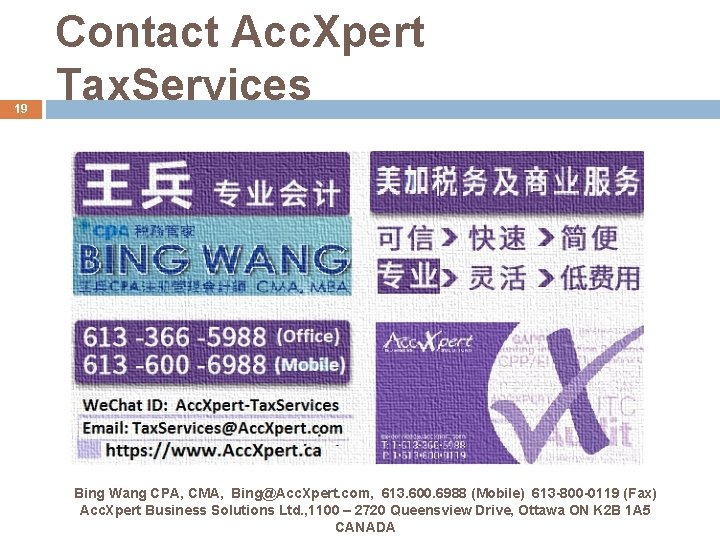 19 Contact Acc. Xpert Tax. Services Bing Wang CPA, CMA, Bing@Acc. Xpert. com, 613.