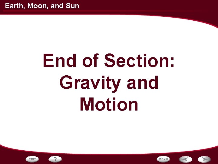 Earth, Moon, and Sun End of Section: Gravity and Motion 