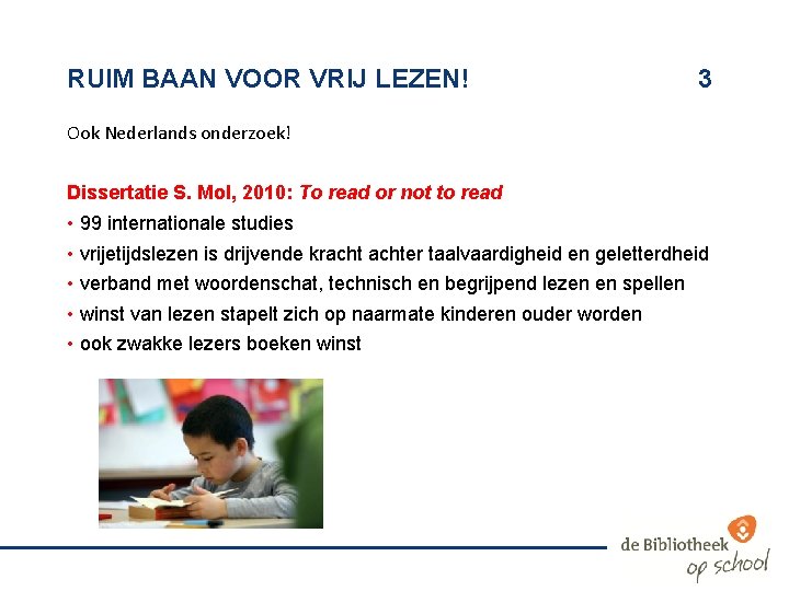 RUIM BAAN VOOR VRIJ LEZEN! 3 Ook Nederlands onderzoek! Dissertatie S. Mol, 2010: To