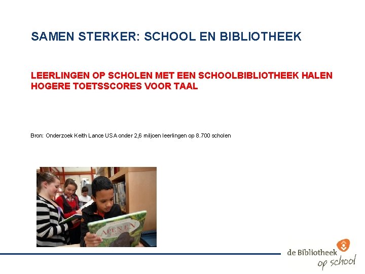 SAMEN STERKER: SCHOOL EN BIBLIOTHEEK LEERLINGEN OP SCHOLEN MET EEN SCHOOLBIBLIOTHEEK HALEN HOGERE TOETSSCORES