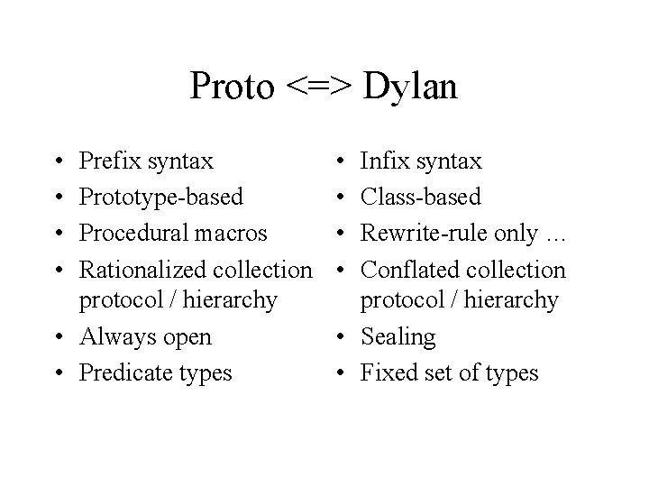 Proto <=> Dylan • • Prefix syntax Prototype-based Procedural macros Rationalized collection protocol /