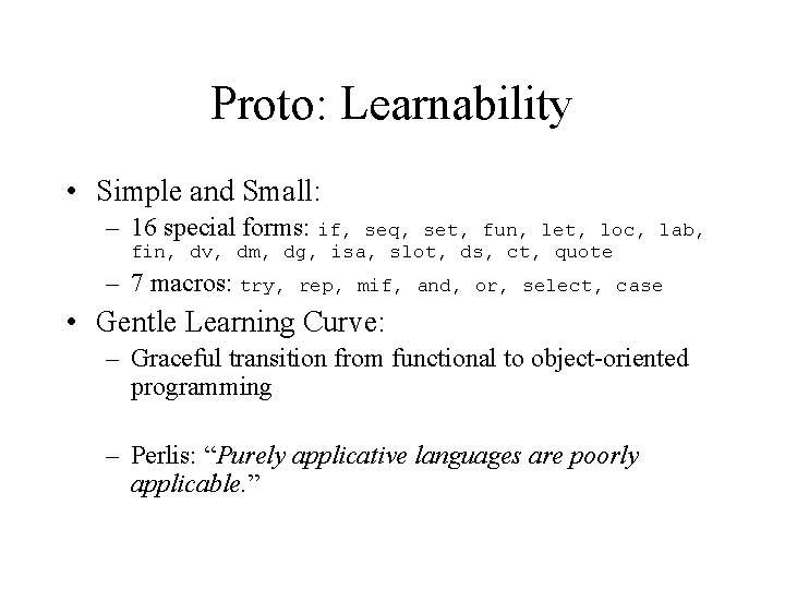 Proto: Learnability • Simple and Small: – 16 special forms: if, seq, set, fun,