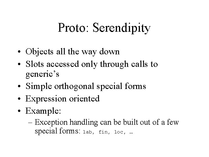 Proto: Serendipity • Objects all the way down • Slots accessed only through calls