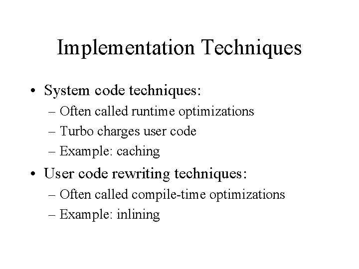 Implementation Techniques • System code techniques: – Often called runtime optimizations – Turbo charges