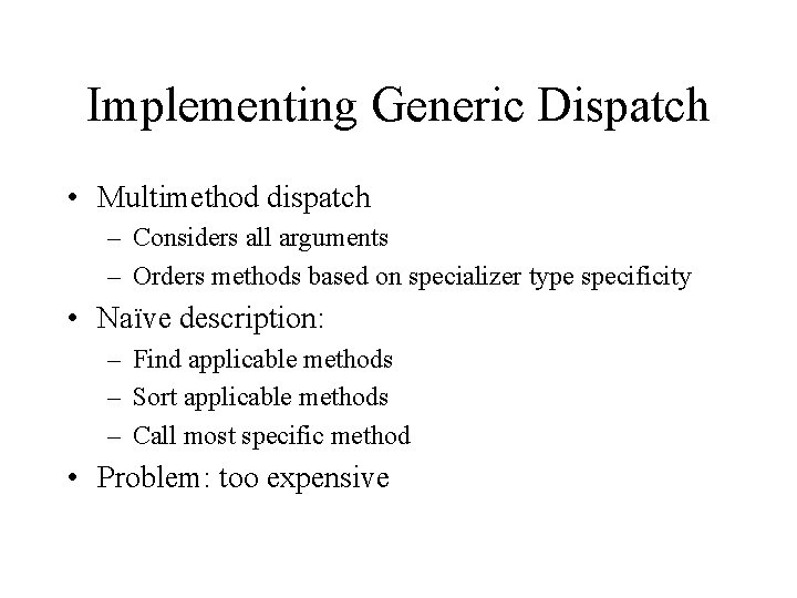 Implementing Generic Dispatch • Multimethod dispatch – Considers all arguments – Orders methods based
