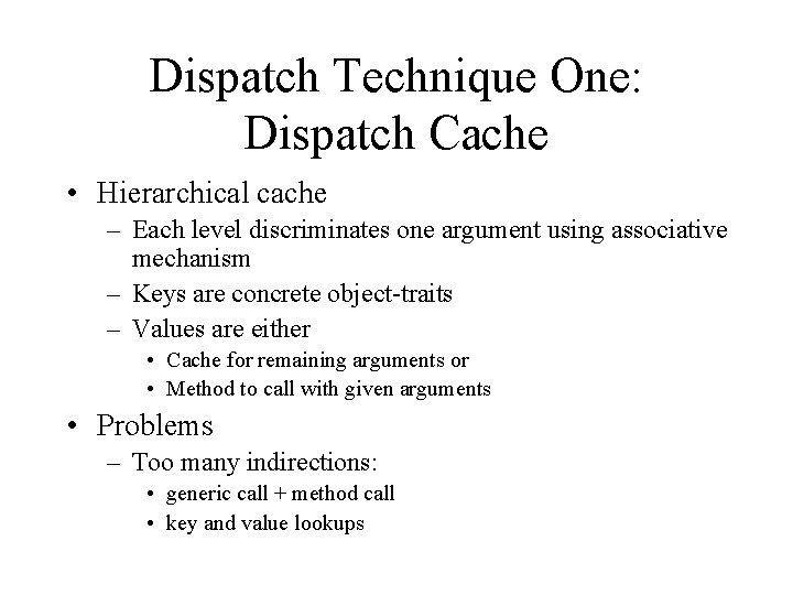 Dispatch Technique One: Dispatch Cache • Hierarchical cache – Each level discriminates one argument