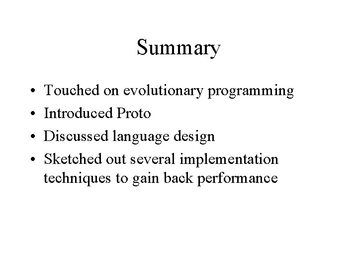 Summary • • Touched on evolutionary programming Introduced Proto Discussed language design Sketched out