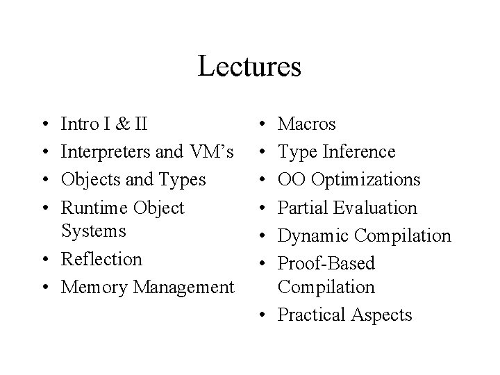 Lectures • • Intro I & II Interpreters and VM’s Objects and Types Runtime