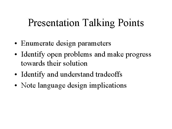 Presentation Talking Points • Enumerate design parameters • Identify open problems and make progress