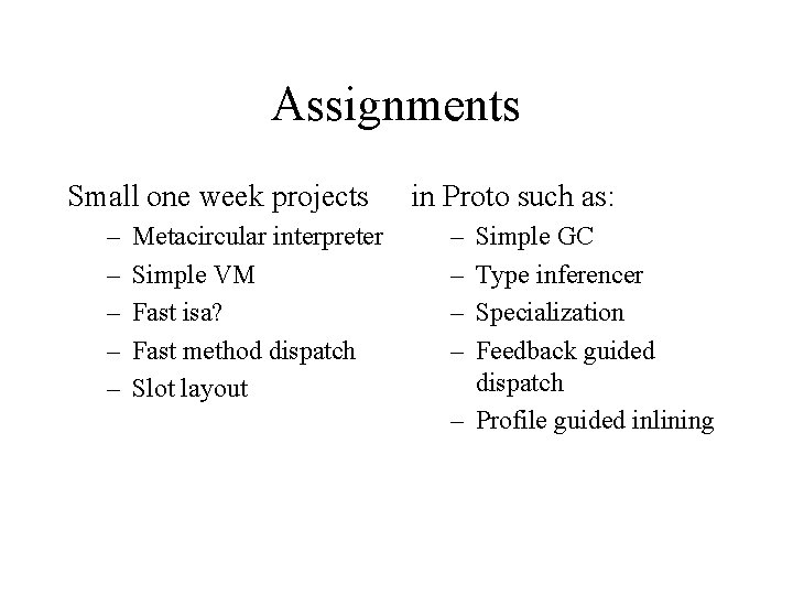 Assignments Small one week projects – – – Metacircular interpreter Simple VM Fast isa?