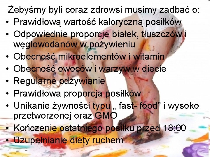 Żebyśmy byli coraz zdrowsi musimy zadbać o: • Prawidłową wartość kaloryczną posiłków • Odpowiednie