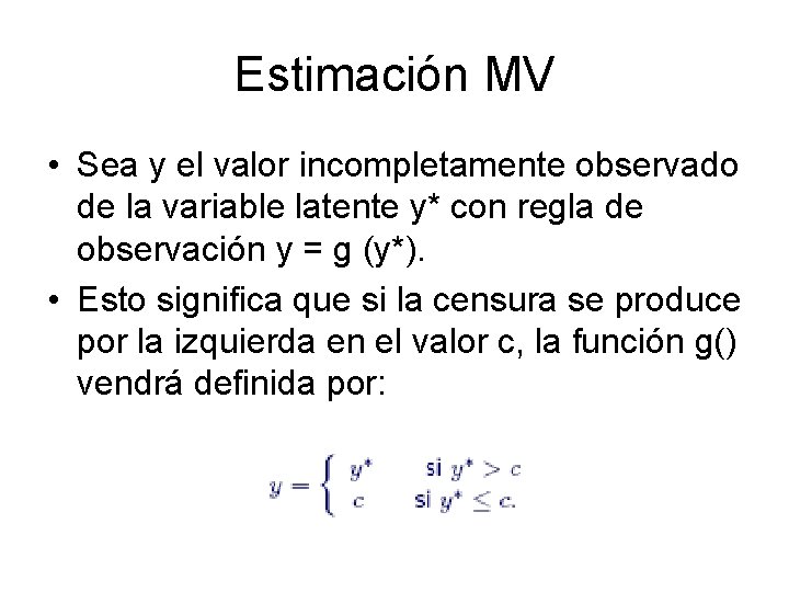 Estimación MV • Sea y el valor incompletamente observado de la variable latente y*