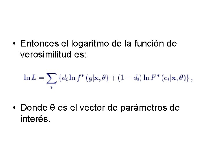  • Entonces el logaritmo de la función de verosimilitud es: • Donde θ