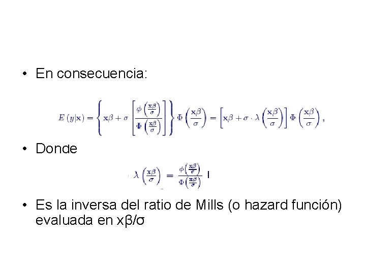  • En consecuencia: • Donde • Es la inversa del ratio de Mills