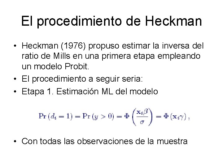 El procedimiento de Heckman • Heckman (1976) propuso estimar la inversa del ratio de