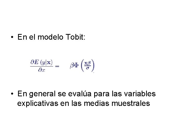  • En el modelo Tobit: • En general se evalúa para las variables