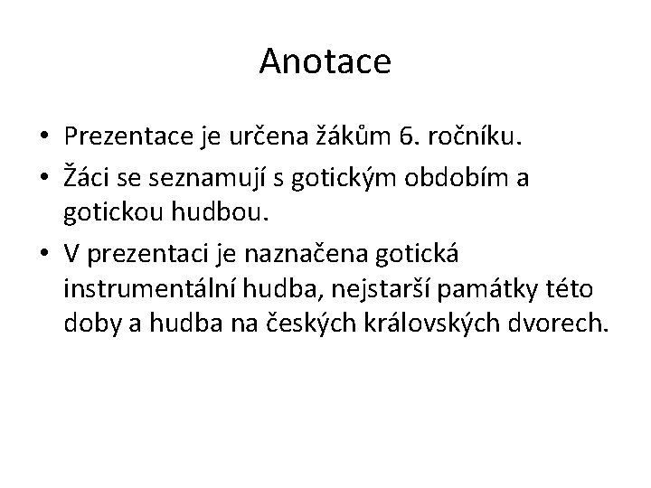 Anotace • Prezentace je určena žákům 6. ročníku. • Žáci se seznamují s gotickým