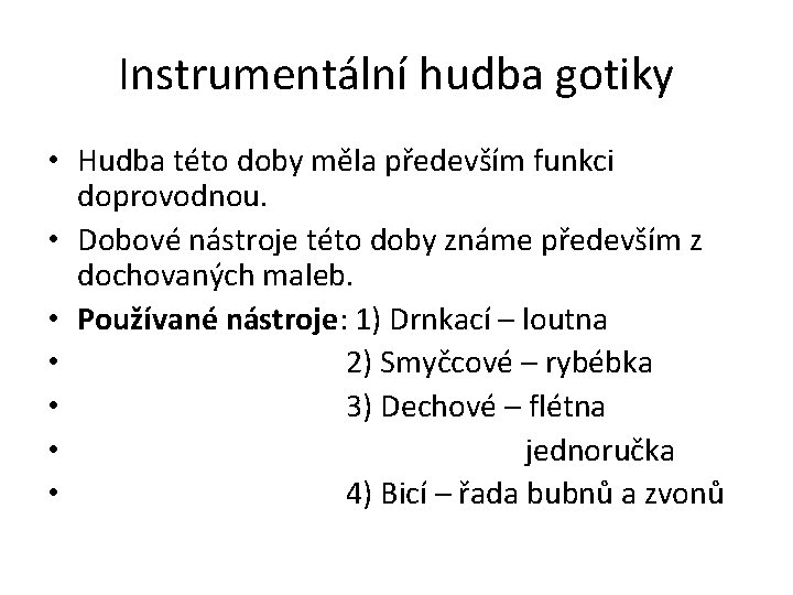 Instrumentální hudba gotiky • Hudba této doby měla především funkci doprovodnou. • Dobové nástroje