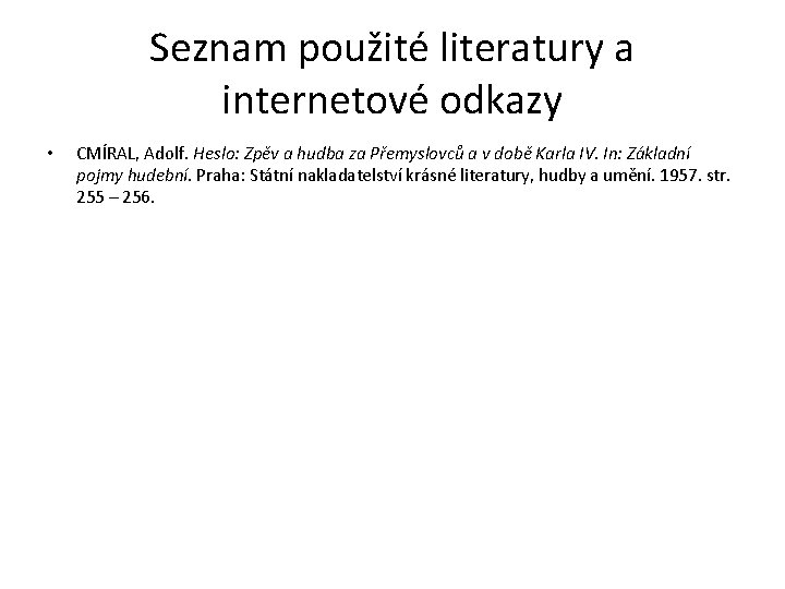 Seznam použité literatury a internetové odkazy • CMÍRAL, Adolf. Heslo: Zpěv a hudba za