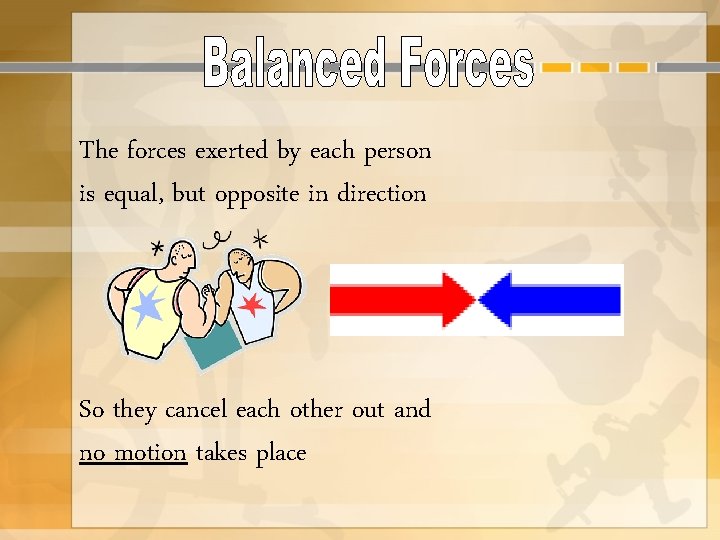 The forces exerted by each person is equal, but opposite in direction So they