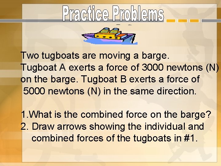 Two tugboats are moving a barge. Tugboat A exerts a force of 3000 newtons