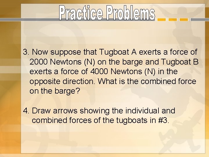 3. Now suppose that Tugboat A exerts a force of 2000 Newtons (N) on