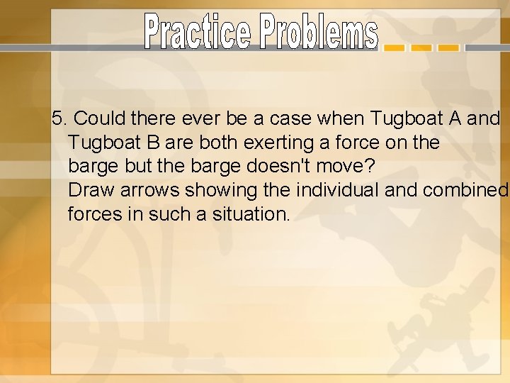 5. Could there ever be a case when Tugboat A and Tugboat B are