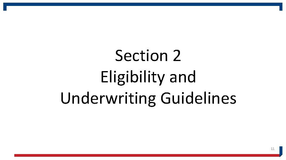 Section 2 Eligibility and Underwriting Guidelines 11 